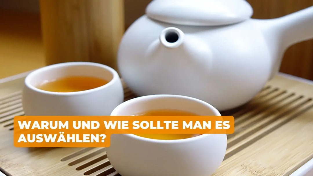 CHINESISCHES TEESERVICE: WARUM UND WIE SOLLTE MAN ES AUSWÄHLEN?