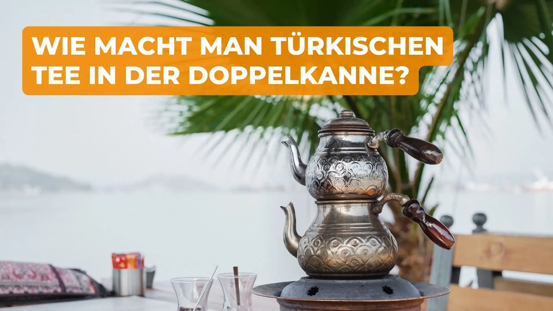 Wie macht Man Türkischen Tee in der Doppelkanne?