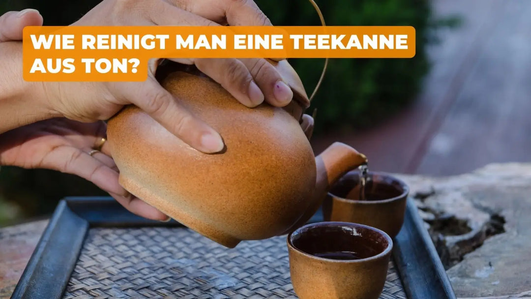 WIE REINIGT MAN EINE TEEKANNE AUS TON?